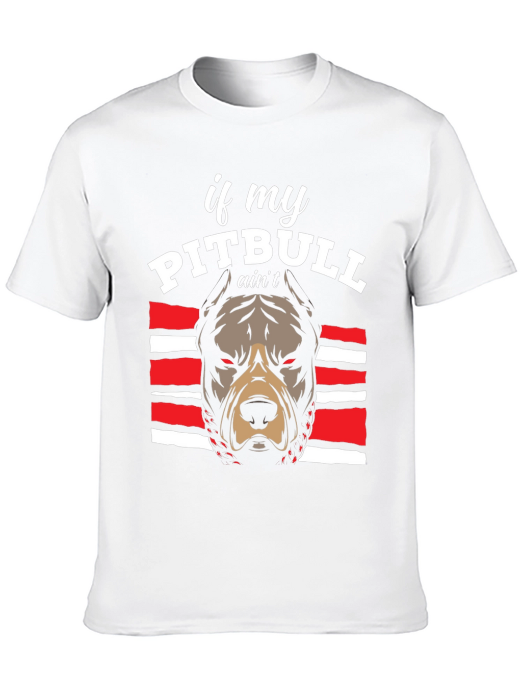 Pitbull Graphic Tee - If My Pitbull Aint... T-Shirt