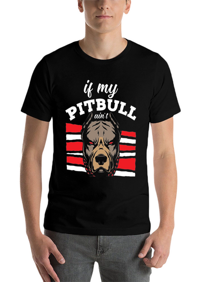Pitbull Graphic Tee - If My Pitbull Aint... T-Shirt