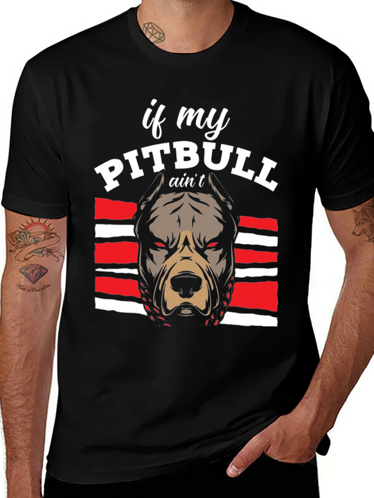 Pitbull Graphic Tee - If My Pitbull Aint... T-Shirt