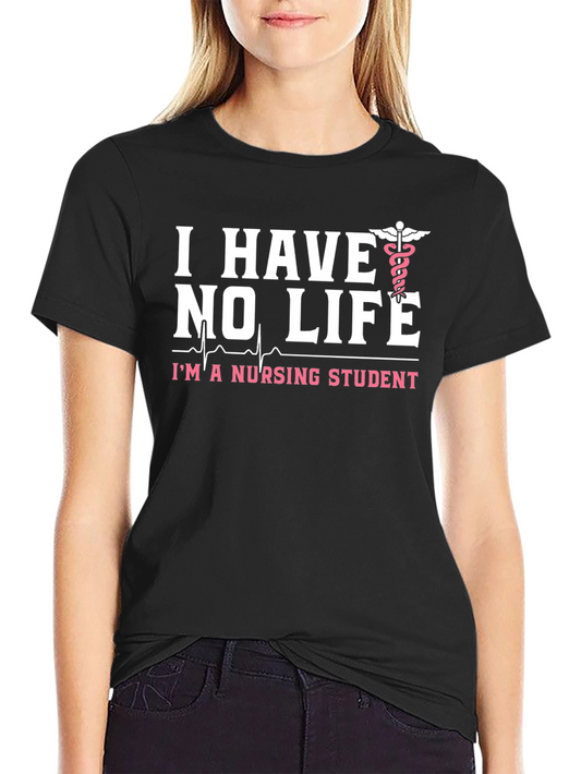 I Have No Life Nursing Student Black T-Shirt