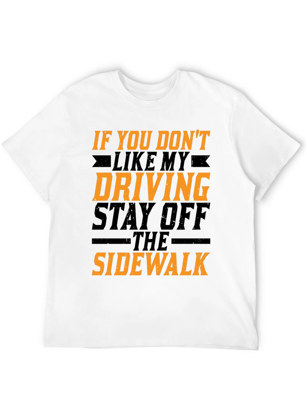 Funny Driving T-Shirt - Stay Off The Sidewalk